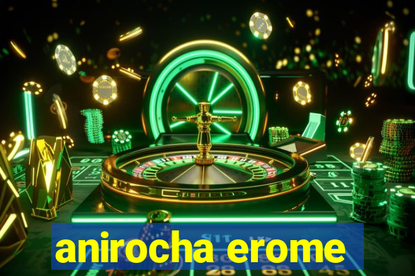 anirocha erome